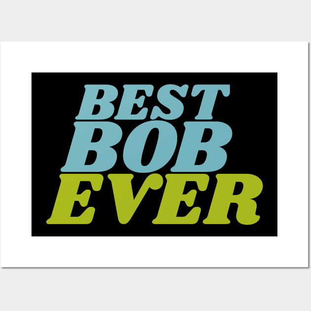 Best Bob Ever Wall Art by BOB